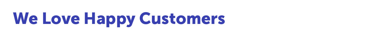 We Love Happy Customers